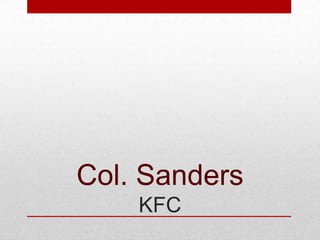 Col. Sanders
KFC

 