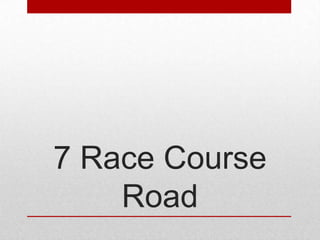 7 Race Course
Road

 