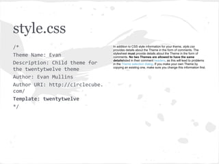 style.css
            In addition to CSS style information for your theme, style.css
            provides details about th...