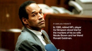 Marcia ClarkState Prosecutor
She needed to convince the jurors
that Simpson killed Brown & Goldman.
Source: John Steel, Perfect Pitch
 