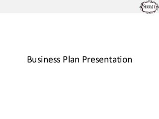 Business Plan Presentation
 