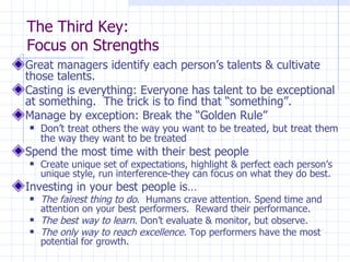 The Third Key:  Focus on Strengths <ul><li>Great managers identify each person’s talents & cultivate those talents. </li><...