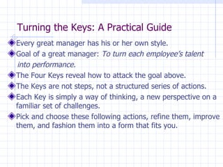 Turning the Keys: A Practical Guide <ul><li>Every great manager has his or her own style.  </li></ul><ul><li>Goal of a gre...