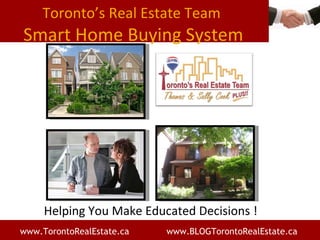 Toronto’s Real Estate Team  Smart Home Buying System Helping You Make Educated Decisions ! 