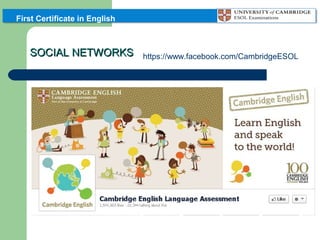 First Certificate in English

SOCIAL NETWORKS

https://www.facebook.com/CambridgeESOL

 