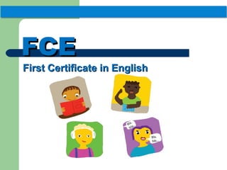 FCE

First Certificate in English

 