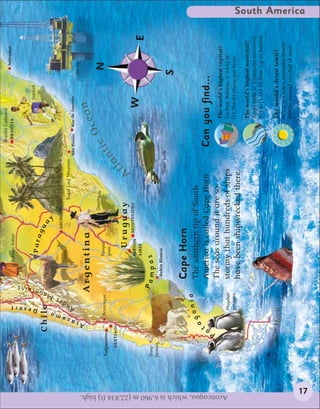 Brasília Cathedral
                                                                                                                                                                                                              Salvador
                                                                                                          Bolivian Indian                                             BRASÍLIA




                                                                                              ins
                                                                                              ta
                                                                                                                                                                                              football




                                                                                 Desert
                                                Mackerel                                                      Para
                                                                                                                            gu




                                                                                          oun
                                                                        Chile                                                    a




                                                                                          M
                                                                                                                                 y




                                                                             a
                                                                                       s
                                                                                                                             ASUNCIÓN




                                                                            am
                                                                                    de
                                                                                                          Llama




                                                                           c
                                                                                                                                         Sugar Loaf Mountain




                                                                                 An
                                                                                                                                                               São Paulo     Rio de Janeiro




                                                                        ta
                                                                                                                                                                                                         Oil rig




                                                                        A
                                                                                              Argentina                                                                                   n
                                                                                                                                     Gaucho                                O cea
                                                                               Aconcagua                     Pampas                                                                                        N
                                                           Valparaíso
                                                                                                             grass                                               tic
                                                               SANTIAGO
                                                                                                                                                               n
                                                                                                                   Uruguay                             tla



                                                                                                                                                 A
                                                                                                            BUENOS          MONTEVIDEO
                                                                                                            AIRES
                                                                                                                                                                                      W
                                                                                                                                                                                                                         E
                                                           Sheep
                                                                                               Pa
                                                                                                    mpas
                                                           farming
                                                                                                    Bahía Blanca
                                                                                                                                                     Green turtle
                                                                                                                                                                                                         S
                                                                                                    Cape Horn
                                                                                 onia               The southern tip of South
                                                                            ag




                                                                        t
                                                                                                    America is called Cape Horn.                                    Can you find...




                                                                     Pa
                                                                                                    The seas around it are so                                                    The world’s highest capital?




Aconcagua, which is 6,960 m (22,834 ft) high.
                                                                                   Magellan         stormy that hundreds of ships                                                La Paz, Bolivia, is 3,632 m
                                                                                   penguins                                                                                      (11,916 ft) above sea level.
                                                                                                    have been shipwrecked there.
                                                                                                                                                                                 The world’s highest waterfall?
                                                                                                                                                                                 Angel Falls in Venezuela measures
                                                                                                                                                                                 979 m (3,212 ft) from top to bottom.

                                                                                                                                                                                 The world’s driest town?
                                                               Cape
                                                                         Horn
                                                                                                                                                                                 Arica in Chile’s Atacama Desert
                                                                                                                                                                                 has an annual rainfall of zero!
                                                                                                                                                                                                                             South America




                           17
 