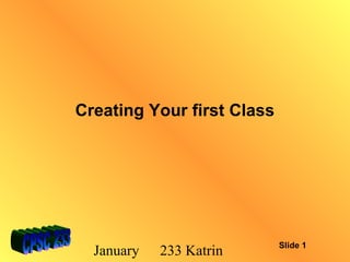 Creating Your first Class

January

233 Katrin

Slide 1

 