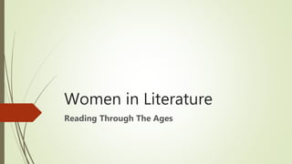 Women in Literature
Reading Through The Ages
 