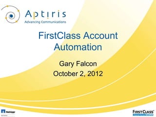 FirstClass Account
    Automation
    Gary Falcon
   October 2, 2012
 