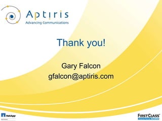 Thank you!

    Gary Falcon
gfalcon@aptiris.com
 