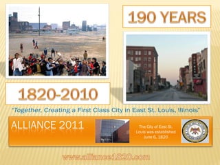 The City of East St.
Louis was established
    June 6, 1820
 