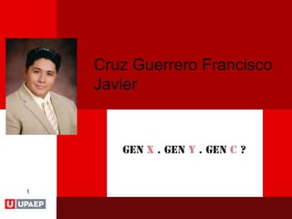 1
Cruz Guerrero Francisco
Javier
 