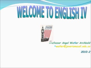 [object Object],[object Object],[object Object],WELCOME TO ENGLISH IV 
