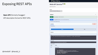 Exposing REST APIs
@nheidloff @Harald_U
Open API (formerly Swagger)
API description format for REST APIs
 