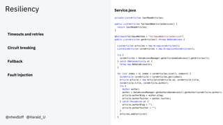 Resiliency
@nheidloff @Harald_U
Timeouts and retries
Circuit breaking
Fallback
Fault injection
Service.java
 