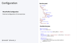 Configuration
@nheidloff @Harald_U
MicroProfile Configuration
External configuration of microservices
Service.yaml
CoreService.java
 