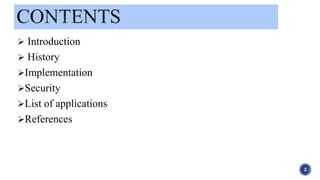  Introduction
 History
Implementation
Security
List of applications
References
2
 