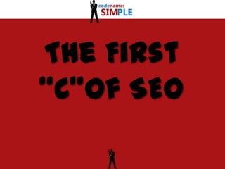 The First “C”of SEO 