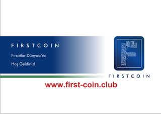 Fırsatlar Dünyası’na
Hoş Geldiniz!
www.first-coin.club
 