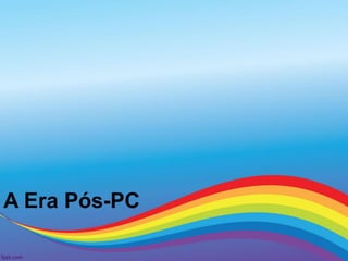 A Era Pós-PC
 