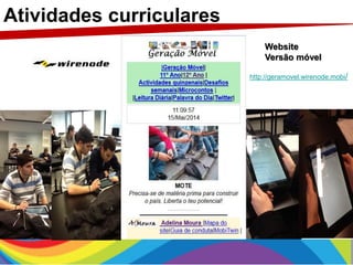 Atividades curriculares
Website
Versão móvel
http://geramovel.wirenode.mobi/
 