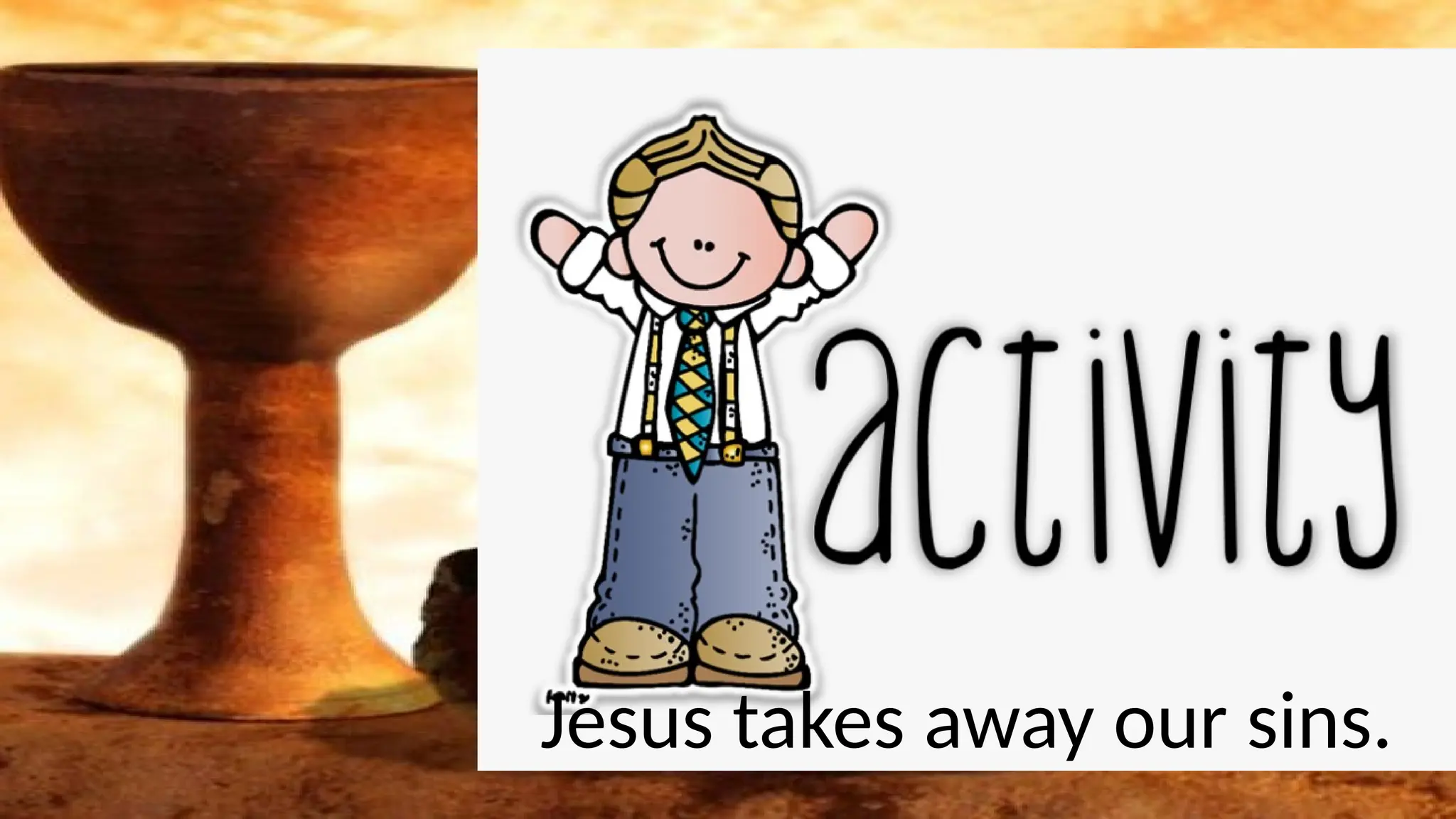 Jesus takes away our sins.
 