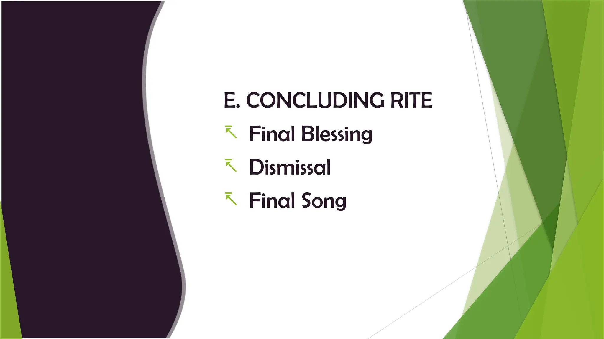 E. CONCLUDING RITE
- Final Blessing
- Dismissal
- Final Song
 