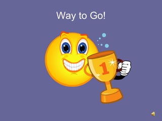 Way to Go!

 