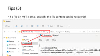 Tips (5)
• If a file on MFT is small enough, the file content can be recovered.
 