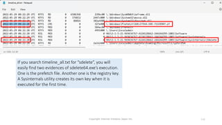 Copyright Internet Initiative Japan Inc. 116
If you search timeline_all.txt for “sdelete”, you will
easily find two evidences of sdelete64.exe’s execution.
One is the prefetch file. Another one is the registry key.
A Sysinternals utility creates its own key when it is
executed for the first time.
 