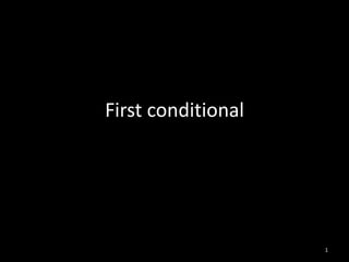 First conditional
1
 