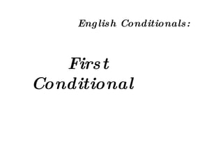 English Conditionals:  First Conditional 