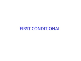 FIRST CONDITIONAL
 
