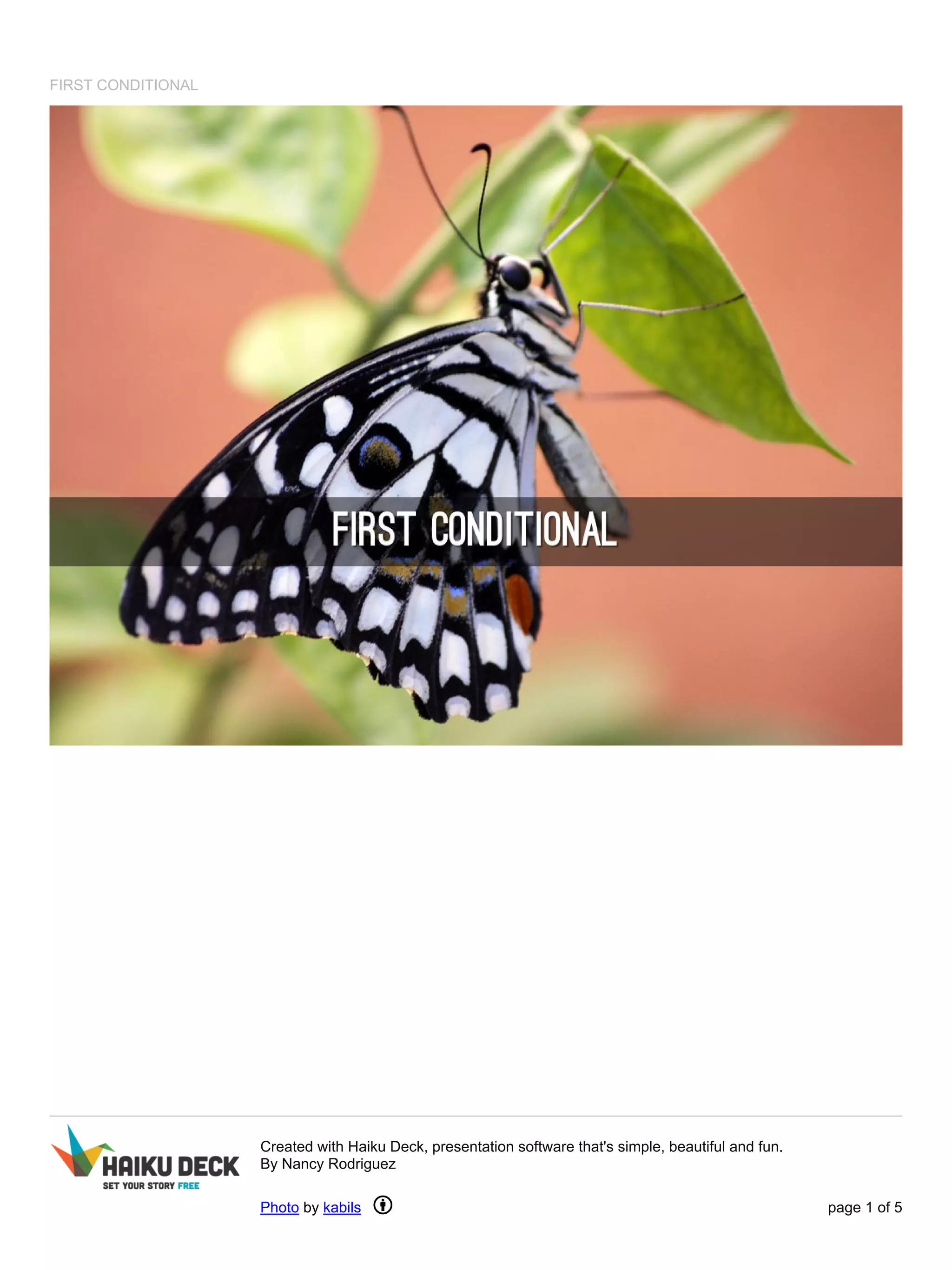 FIRST CONDITIONAL
Created with Haiku Deck, presentation software that's simple, beautiful and fun.
By Nancy Rodriguez
Photo by kabils page 1 of 5