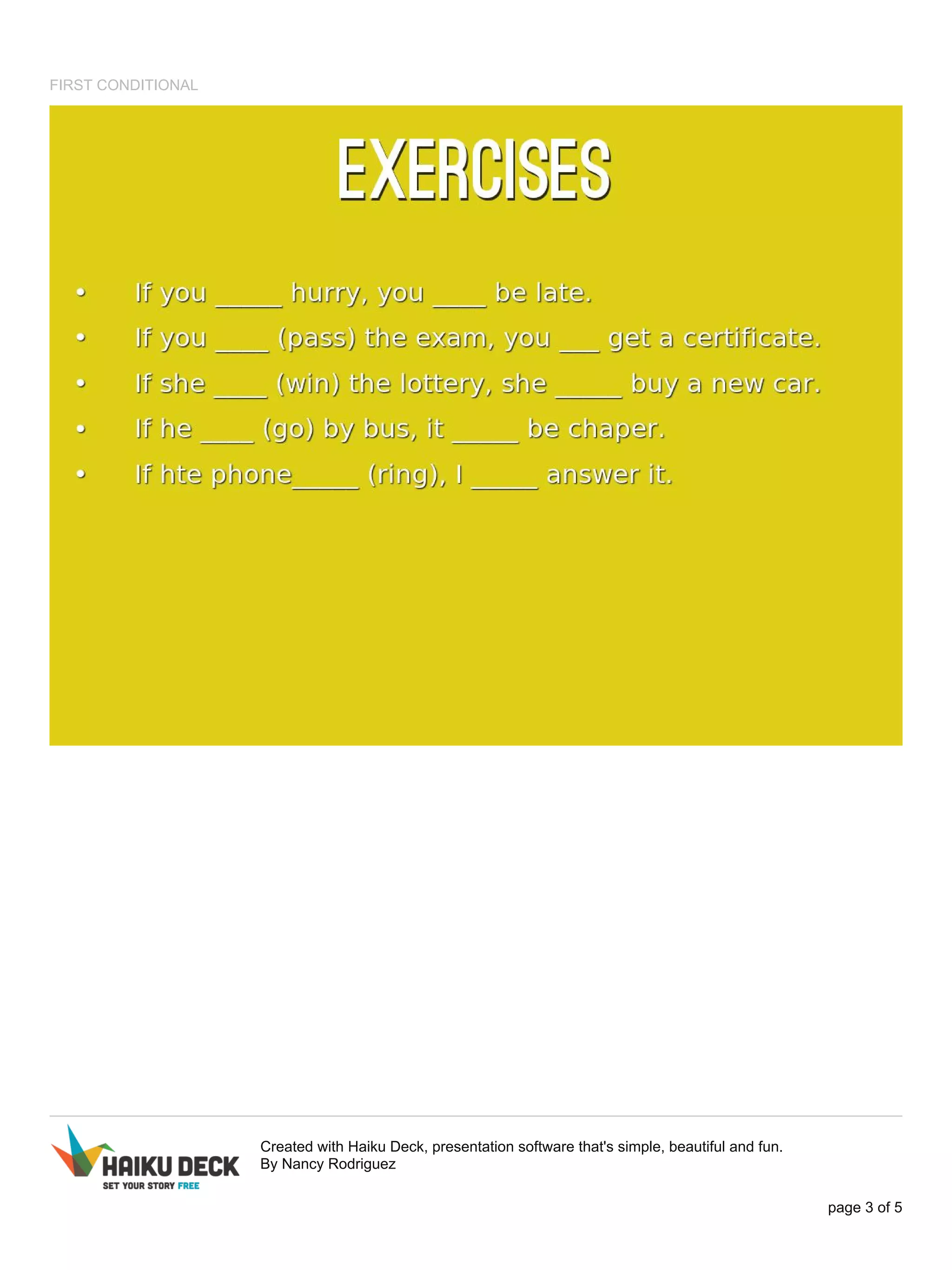 FIRST CONDITIONAL
Created with Haiku Deck, presentation software that's simple, beautiful and fun.
By Nancy Rodriguez
page 3 of 5