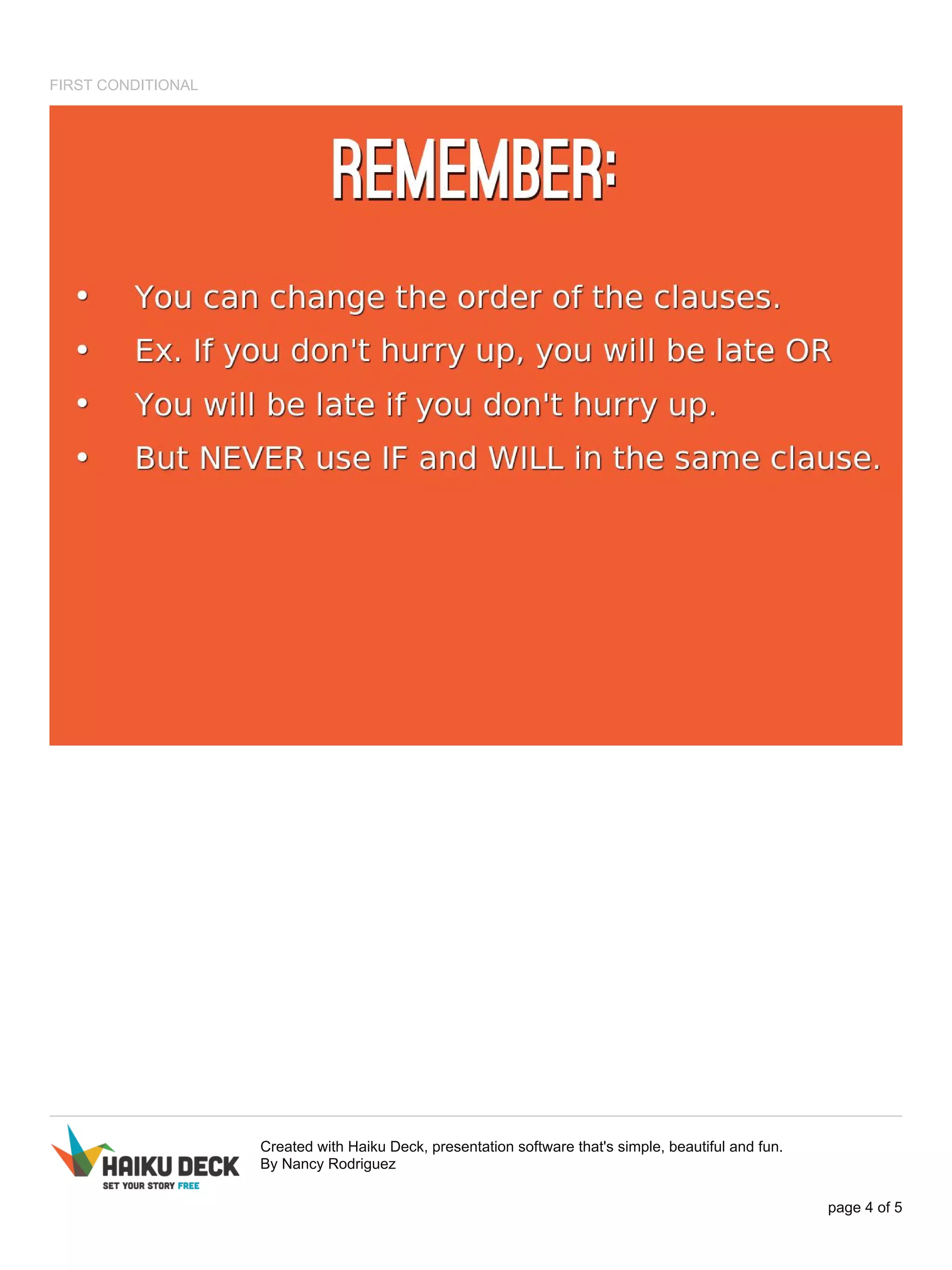 FIRST CONDITIONAL
Created with Haiku Deck, presentation software that's simple, beautiful and fun.
By Nancy Rodriguez
page 4 of 5