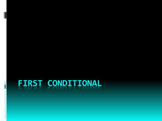 FIRST CONDITIONAL
 