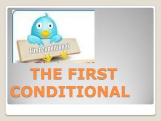 THE FIRST
CONDITIONAL
 