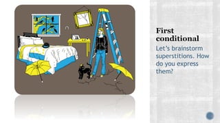 Let’s brainstorm
superstitions. How
do you express
them?
 