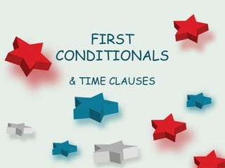 FIRST
CONDITIONALS
& TIME CLAUSES
 