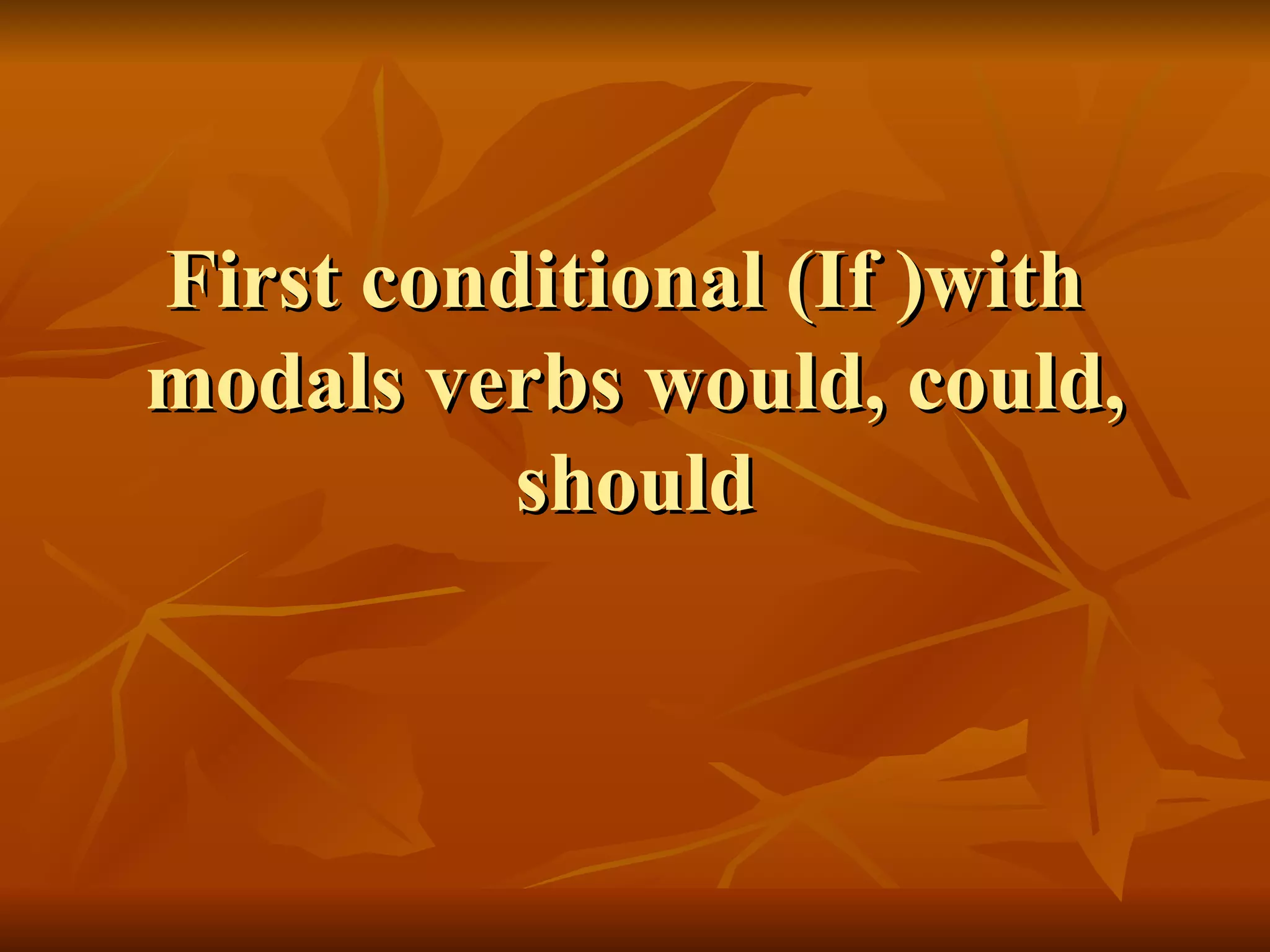 First conditional (If )with modals verbs would, could, should