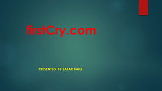 firstCry.com
PRESENTED BY SAFAR BAIG
 