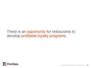There is an  opportunity  for restaurants to develop  profitable loyalty programs . 