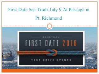 First Date Sea Trials July 9 At Passage in
Pt. Richmond
 