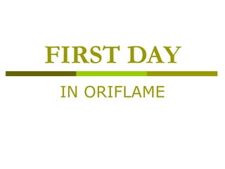 FIRST DAY IN ORIFLAME 
