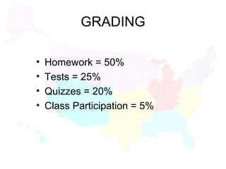 GRADING Homework = 50% Tests = 25% Quizzes = 20% Class Participation = 5% 