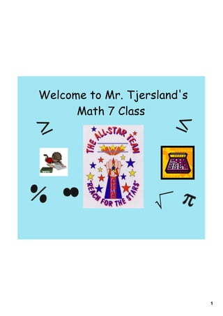 Welcome to Mr. Tjersland's
      Math 7 Class




                             1
 