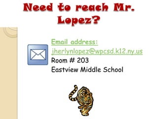 Email address:
jherlynlopez@wpcsd.k12.ny.us
Room # 203
Eastview Middle School
 