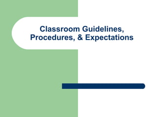 Classroom Guidelines,
Procedures, & Expectations
 
